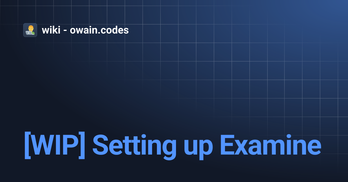 [WIP] Setting up Examine | wiki - owain.codes