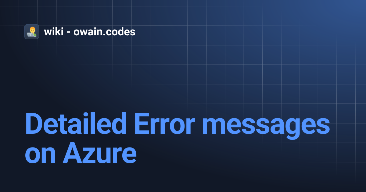 Detailed Error messages on Azure | wiki - owain.codes